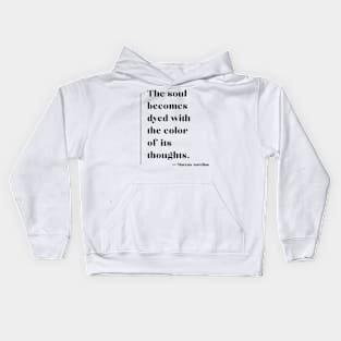 'The soul becomes dyed with the colour of its thoughts.' Marcus Aurelius Kids Hoodie